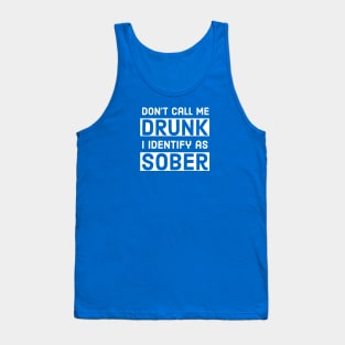 BEER / DON’T CALL ME DRUNK I IDENTIFY AS SOBER Tank Top